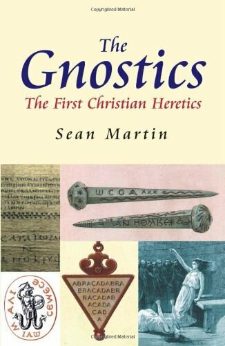 The Gnostics (The First Christian Heretics) by Sean Martin, 9781842433393