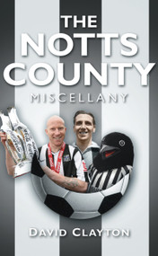 The Notts County Miscellany by David Clayton, 9780752458779