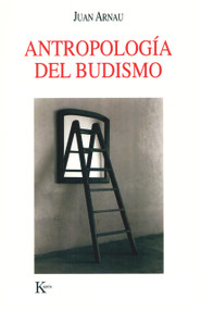 Antropología del budismo (Spanish Edition) by Juan Arnau, 9788472456457