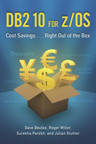 DB2 10 for z/OS (Cost Savings . . . Right Out of the Box) by Dave Beulke, Roger Miller, Surekha Parekh, Julian Stuhler, 9781583473610