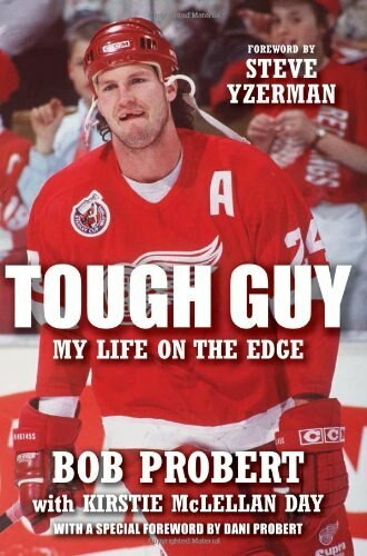 Tough Guy (My Life on the Edge) - 9781600785627 by Bob Probert, Kirstie McLellan Day, Dani Probert, Steve Yzerman, 9781600785627