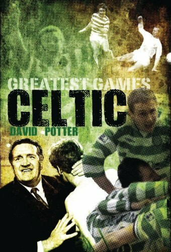 Celtic's Greatest Games by David Potter, 9781848182035