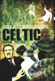Celtic's Greatest Games by David Potter, 9781848182035