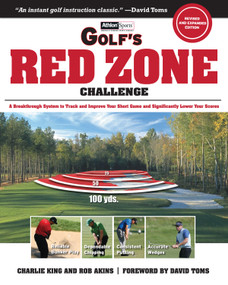Golf's Red Zone Challenge (A Breakthrough System to Track and Improve Your Short Game and  Significantly Lower Your Scores) by Charlie King, Rob Akins, David Toms, 9781600782138