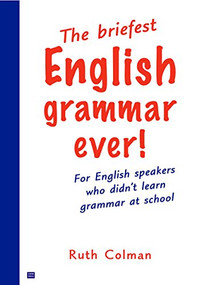 The Briefest English Grammar Ever! by Ruth Colman, 9780868409931
