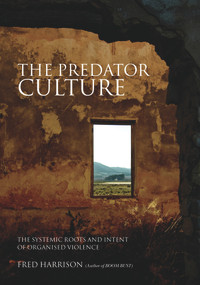 The Predator Culture (The Systemic Roots and Intent of Organised Violence) by Fred Harrison, 9780856832734