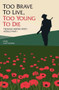 Too Brave to Live, Too Young to Die (Teenage Heroes from World War I) by Nigel Cawthorne, 9781784188115