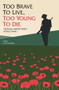 Too Brave to Live, Too Young to Die (Teenage Heroes from World War I) by Nigel Cawthorne, 9781784188115