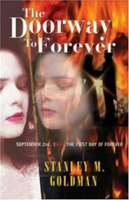 The Doorway to Forever (September 2nd, 1666, the First Day of Forever) by Stanley M. Goldman, 9781933255460