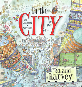 In the City (Our Scrapbook of Souvenirs) by Roland Harvey, Roland Harvey, 9781741756623