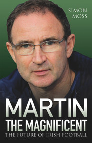 Martin the Magnificent (The Future of Irish Football) by Simon Moss, 9781782199984
