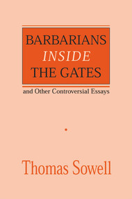 Barbarians inside the Gates and Other Controversial Essays by Thomas Sowell, 9780817995829