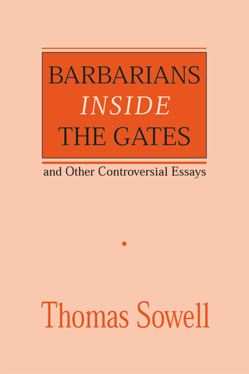 Barbarians inside the Gates and Other Controversial Essays by Thomas Sowell, 9780817995829