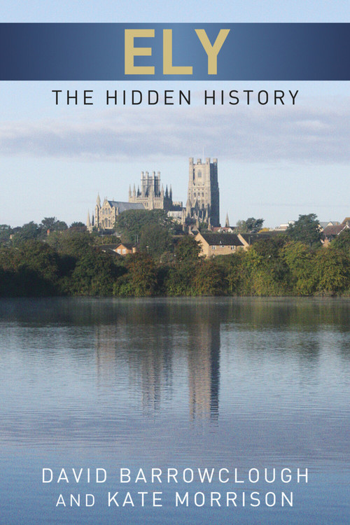 Ely (The Hidden History) by David Barrowclough, Kate Morrison, 9780752465555