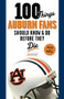 100 Things Auburn Fans Should Know & Do Before They Die by Evan Woodbery, 9781600787812
