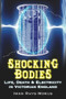 Shocking Bodies (Life, Death & Electricity in Victorian England) by Iwan Rhys Morus, 9780752458007