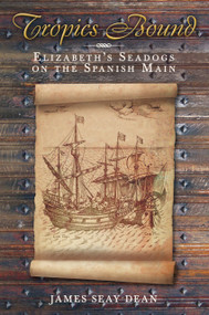 Tropics Bound (Elizabeth's Seadogs on the Spanish Main) by James Seay Dean, 9780752450964