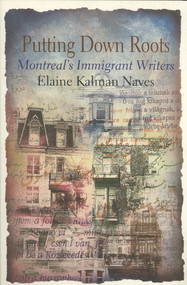 Putting Down Roots (Montreal's Immigrant Writers) by Elaine Kaufman-Naves, 9781550651034