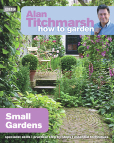 Alan Titchmarsh How to Garden: Small Gardens by Alan Titchmarsh, 9781846074059