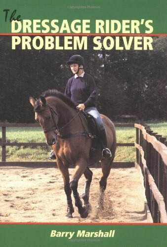 The Dressage Rider's Problem Solver by Barry Marshall, 9781861264107