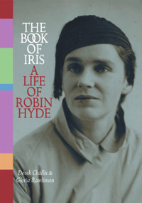 The Book of Iris (A Biography of Robin Hyde) by Derek Challis, 9781869402679