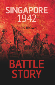 Battle Story: Singapore 1942 by Dr. Chris Brown, 9780752479569