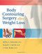 Body Contouring Surgery After Weight Loss by Jeffrey L. Sebastian, Joseph F. Capella, J. Peter Rubin, 9781886039186