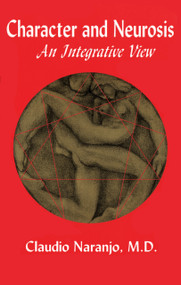 Character and Neurosis (An Integrative View) by Claudio Naranjo, 9780895560667