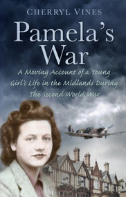 Pamela's War (A Moving Account of a Young Girl's Life in the Midlands During the Second World War) by Cherryl Vines, 9780752468136