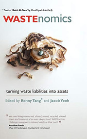 WASTEnomics (Turning Waste Liabilities into Assets) by Kenny Tang, Jacob Yeoh, 9781904750284