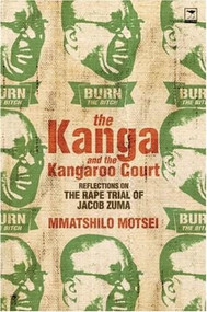 The Kanga and the Kangaroo Court (Reflections on the Rape Trial of Jacob Zuma) by Mmatshilo Motsei, 9781770092556