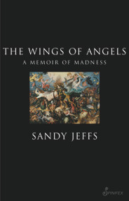 The Wings of Angels (A Memoir of Madness) by Sandy Jeffs, 9781876756512
