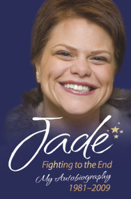 Jade: Fighting to the End (My Autobiography 1981-2009) by Jade Goody, Lucie Cave, 9781844548132