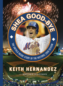 Shea Good-Bye (The Untold Inside Story of the Historic 2008 Season) by Keith Hernandez, Matthew Silverman, 9781600781704