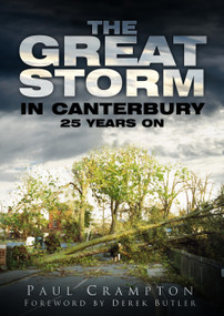 The Great Storm in Canterbury (25 Years On) by Paul Crampton, 9780752467528