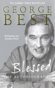 Blessed (The Autobiography) by George Best, 9780091884703