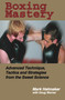 Boxing Mastery (Advanced Technique, Tactics, and Strategies from the Sweet Science) by Mark Hatmaker, Doug Werner, 9781884654213