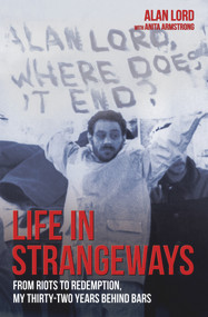 Life in Strangeways (From Riots to Redemption, My Thirty-two Years Behind Bars) by Alan Lord, 9781784186012