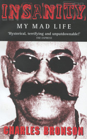 Insanity (My Mad Life) by Charles Bronson, 9781844540303