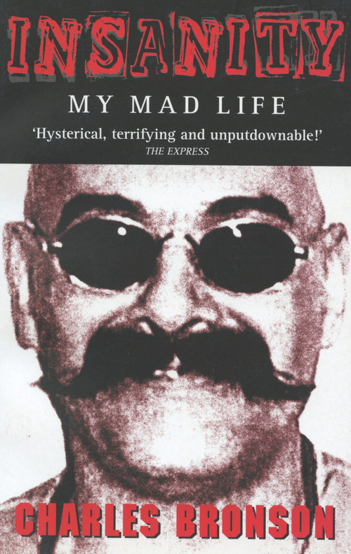 Insanity (My Mad Life) by Charles Bronson, 9781844540303