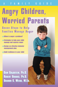 Angry Children, Worried Parents (Seven Steps to Help Families Manage Anger) by Sam Goldstein, Robert Brooks, Sharon Weiss, 9781886941588