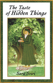 The Taste of Hidden Things (Images of the Sufi Path) by Sara Sviri, PhD, 9780963457486