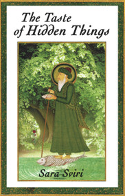 The Taste of Hidden Things (Images of the Sufi Path) by Sara Sviri, PhD, 9780963457486