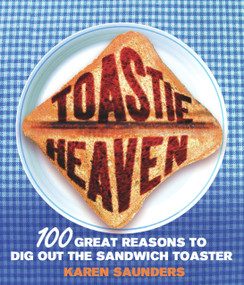 Toastie Heaven (100 Great Reasons to Dig Out the Sandwich Toaster) by Karen Saunders, 9780091922788