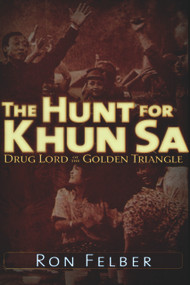 The Hunt for Khun Sa (Drug Lord of the Golden Triangle) by Ron Felber, 9781936296156