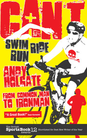 Can't Swim, Can't Ride, Can't Run (From Common Man to Ironman) by Andy Holgate, 9781848187436