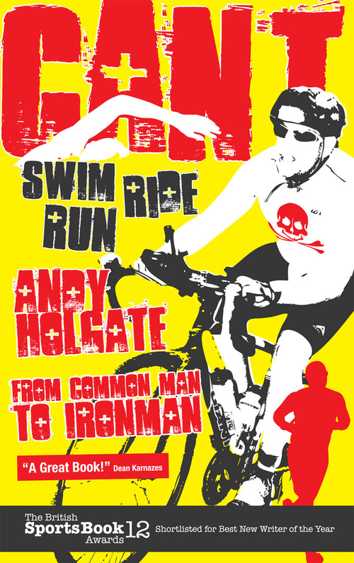 Can't Swim, Can't Ride, Can't Run (From Common Man to Ironman) by Andy Holgate, 9781848187436