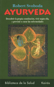 Ayurveda (Descubrir la propia constitución, vivir según ella, y prevenir o curar las enfermedades) (Spanish Edition) by Robert Svoboda, Fermín Guisado, 9788472453296