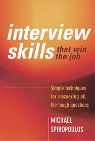 Interview Skills That Win the Job (Simple Techniques for Answering All the Tough Questions) by Michael Spiropoulos, 9781741141887