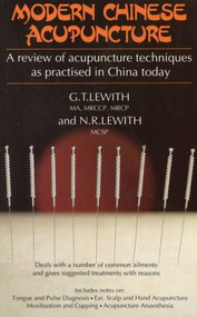 Modern Chinese Acupuncture (A Review of Acupuncture Techniques as Practiced in China Today) by George T. Lewith, 9781854250889